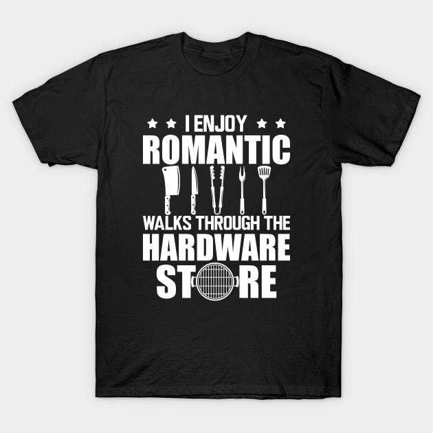 Grill - I enjoy romantic walks through the hardware store w T-Shirt by KC Happy Shop